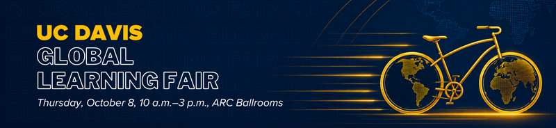 UC Davis Global Learning Fair. Thursday, October 8, 10 a.m. to 3 p.m., ARC Ballrooms.